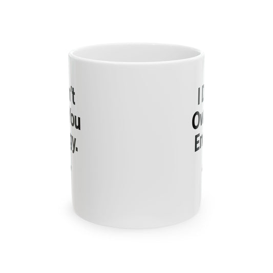 "I Don’t Owe You Energy” Ceramic Coffee Mug (11oz / 15oz) – Motivational Self-Care Mug for Focused Mornings & Real Ones Only