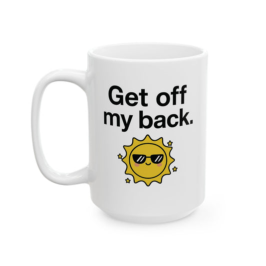 “Get Off My Back” Ceramic Coffee Mug (11oz / 15oz) – Funny Unbothered Mug for Daily Motivation, Gifts, or Office Vibes