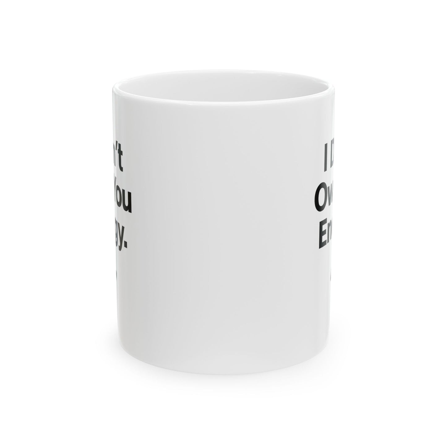 "I Don’t Owe You Energy” Ceramic Coffee Mug (11oz / 15oz) – Motivational Self-Care Mug for Focused Mornings & Real Ones Only