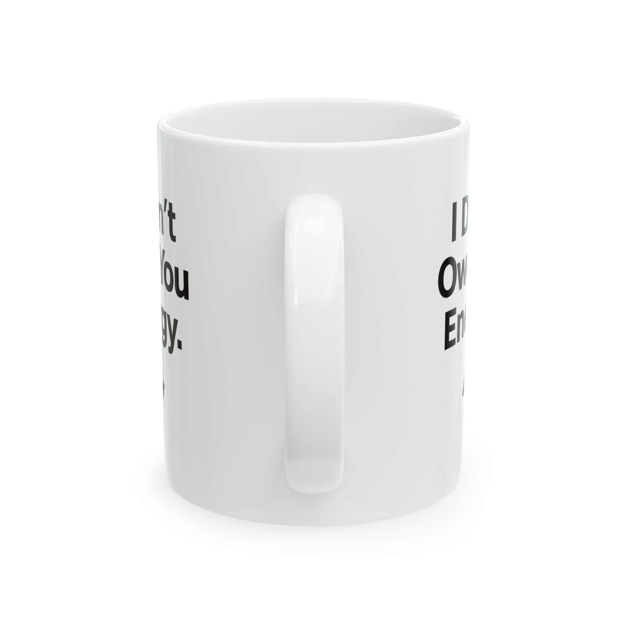 "I Don’t Owe You Energy” Ceramic Coffee Mug (11oz / 15oz) – Motivational Self-Care Mug for Focused Mornings & Real Ones Only